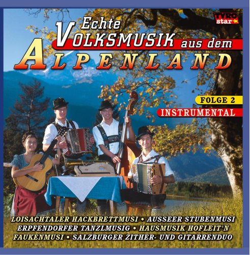 Echte Volksmusik aus dem Alpenland Folge 2 Instrumental (u.a. Saitenmusik, Stubenmusik, Hackbrett Musi, Tanzlmusig, Zither - und Gitarrenduo ..)