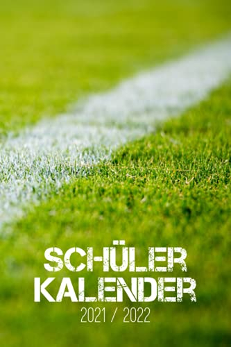 Schülerkalender 2021/2022: Kalender für Schülerinnen und Schüler / Schülerplaner / Schulplaner, 105 Seiten, A5, handliches Format, Fußball / Fußballfeld