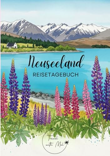 Reisetagebuch Neuseeland: Reisejournal Lake Tekapo - Plane deinen Neuseeland Urlaub. Notizbuch zum Ausfüllen deiner schönsten Reiseerinnerungen und ... als Geschenk für Reisende und Weltenbummler