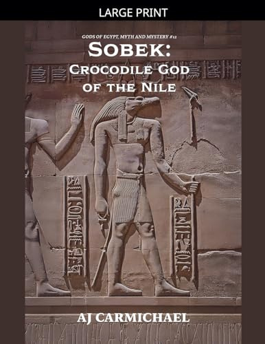 Sobek: Crocodile God of the Nile (Gods of Egypt, Myth and Mystery, Band 12)