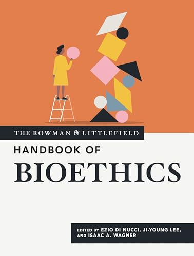 The Rowman & Littlefield Handbook of Bioethics (Bloomsbury Handbooks)