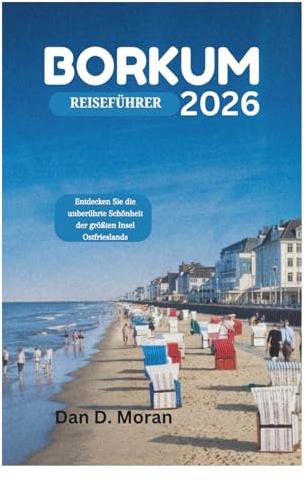 BORKUM REISEFÜHRER 2026: Entdecken Sie die unberührte Schönheit der größten Insel Ostfrieslands