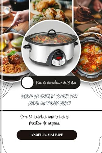 LIBRO DE COCINA CROCK POT PARA MAYORES 2024: Con 50 recetas sabrosas y fáciles de seguir (Cookbooks)