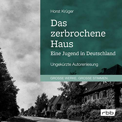 Das zerbrochene Haus: Eine Jugend in Deutschland
