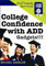 Adaptive Technology for Creative Minds and Attention Deficit Disorder ADD / ADHD : Tools, Techniques and Gadgets for Confidence and Success in High School, College, Parenting, and Life (College Confidence with ADD)