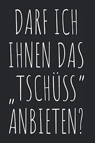 Darf Ich Ihnen Das Tschüss Anbieten: Tschüss & Goodbye Notizbuch Notizen Planer Tagebuch (Liniert, 15 x 23 cm, 120 Linierte Seiten, 6 x 9) Tschüß ... Wiedersehen Gegen Smalltalk & Viele Menschen