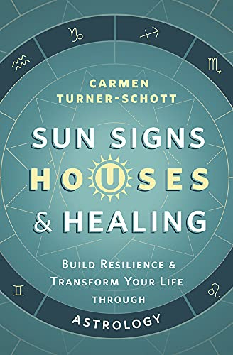 Sun Signs, Houses & Healing: Build Resilience and Transform Your Life through Astrology (English Edition)