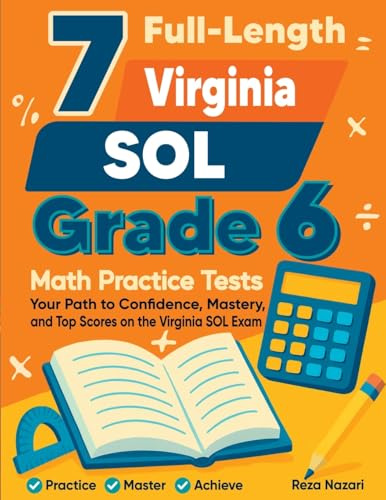 7 Full-Length Virginia SOL Grade 6 Math Practice Tests: Your Path to Confidence, Mastery, and Top Scores on the Virginia SOL Exam