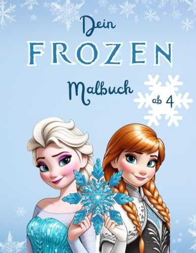 Dein FROZEN Malbuch: Die Eiskönigin für Kinder ab 4 Jahren.