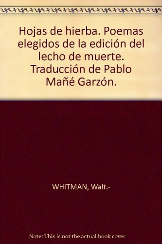 Hojas de hierba. Poemas elegidos de la edición del lecho de muerte. Traducc...