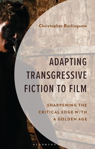 Adapting Transgressive Fiction to Film: Sharpening the Critical Edge with a Golden Age