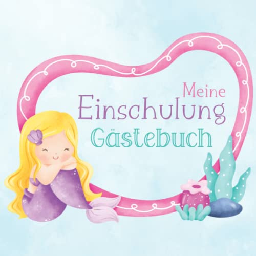 Mein Einschulung - Gästebuch: Erinnerungsbuch zur Einschulung - Meerjungfrauen Schulfreundschaftsbuch für Mädchen - Geschenk für Schulanfängerin