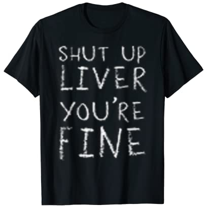 Fermez le foie - Continuez à boire T-Shirt