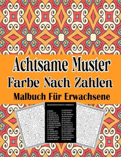 Achtsame Muster Farbe nach Zahlen Malbuch für Erwachsene: Eine Mustersammlung zum Malen nach Zahlen für Erwachsene mit 50 inspirierten Illustrationen zur Entspannung und zum Stressabbau