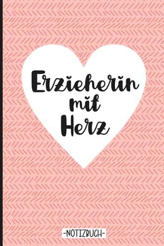 Erzieherin mit Herz - Notizbuch: Geschenk für Erzieherinnen | Danke Erzieherin, lustige Kindergärtnerin Notizbücher als Dankeschön zum Abschied für ... Zeit Kita | Geschenke für Kindergärtnerinnen
