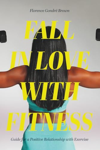 Fall in Love with Fitness: Guide for a Positive Relationship with Exercise