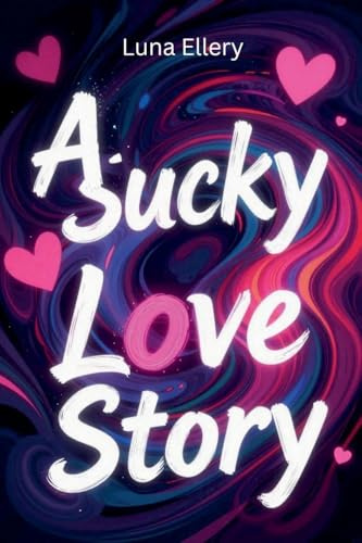 A Sucky Love Story: Messy, Broken, and Still in Love