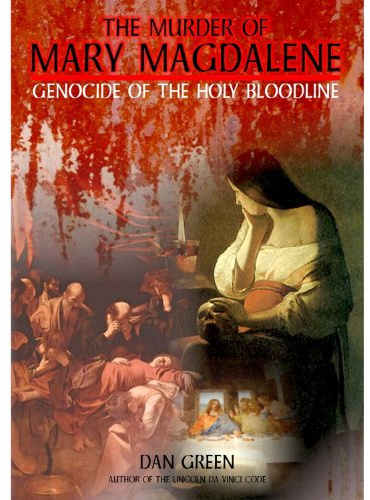 Murder of Mary Magdalene: Genocide of The Holy Bloodline