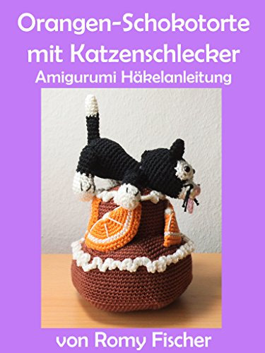 Orangen-Schokotorte mit Katzenschlecker: Amigurumi Häkelanleitung
