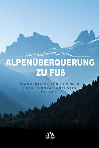 Alpenüberquerung zu Fuß - Wandertipps für die Wege über Europas höchstes Gebirge