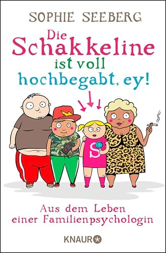 Die Schakkeline ist voll hochbegabt, ey: Aus dem Leben einer Familienpsychologin