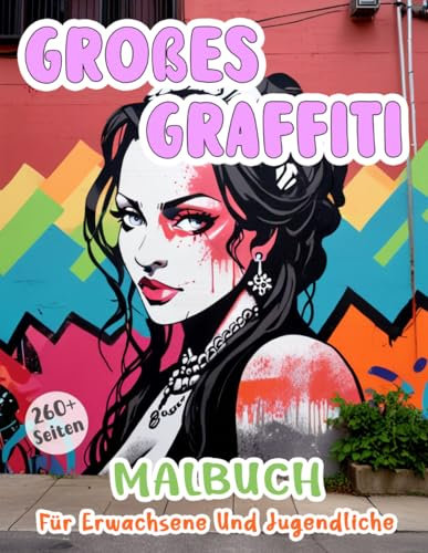 Großes Graffiti Malbuch Für Erwachsene Und Jugendliche: Wunderschöne Straßenkunst Malvorlagen | Einzigartige Urbane Illustrationen | Verschiedene ... Kreativen Spaß (Graffiti-Malbücher)