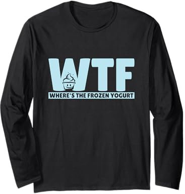 FROYO Quote for a Frozen Yogurt fan Long Sleeve T-Shirt