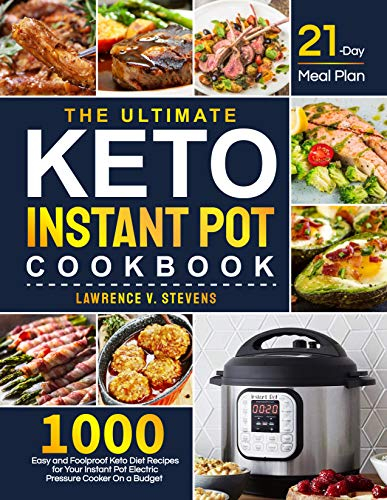 The Ultimate Keto Instant Pot Cookbook: 1000 Easy and Foolproof Keto Diet Recipes for Your Instant Pot Electric Pressure Cooker on a Budget | 21-Day Meal Plan to Help You Manage Your Figure
