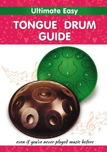 Ultimate Easy Tongue Drum Guide: Even if you've never played music before (Quick Start Tongue Drum: Play Without Notes, No Experience Needed, Band 4)
