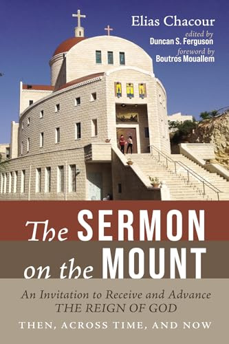 The Sermon on the Mount: An Invitation to Receive and Advance the Reign of God--Then, Across Time, and Now