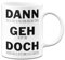 Tassenbrennerei Original Tasse mit Spruch Dann Geh Doch Büro Kaffeetasse lustig Abschiedsgeschenk für Arbeitskollegin, Arbeitskollegen (Weiß)