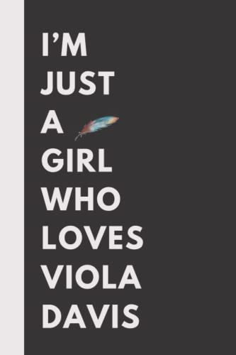 ’m Just A Girl Who Loves Viola Davis: (6x9) 110 Pages, Funny Notebook, Journal for Writing Notes / A Perfect Gift For Viola Davis Lovers / Birthday Gift for Football Lovers