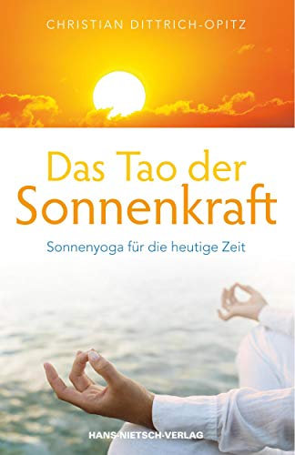 Das Tao der Sonnenkraft: Sonnenyoga für die heutige Zeit