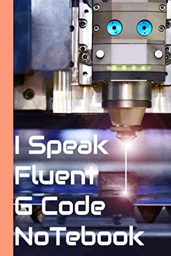 I Speak Fluent G Code Notebook: Cnc Engineer Notebook And Programmers Developer, This Notebook For Machine Engineer Or Mechanical Engineer