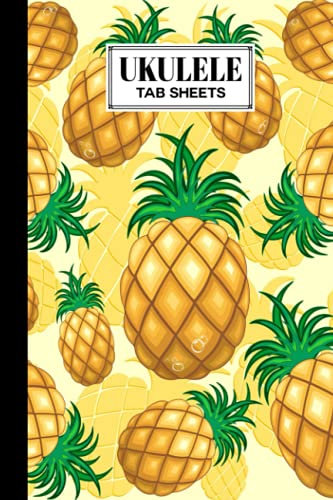 Ukulele Tab Sheets: Pineapples Ukulele Tab Sheets, Ukulele Chord Diagrams / Blank Ukulele Tablature Notebook, 120 Pages, Size 6x9 by Florian Reich