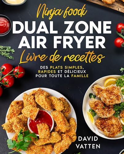 Livre de recettes Ninja Foodi Dual Zone Air Fryer: Avec des astuces exclusives, des photos en couleur et des informations nutritionnelles (Recettes rapides ... pour appareils de cuisine Ninja)