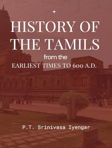 HISTORY OF THE TAMILS from the Earliest Times to 600 A.D.