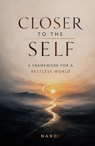 Closer to the Self: A Framework for a Restless World (First Edition, Band 1)
