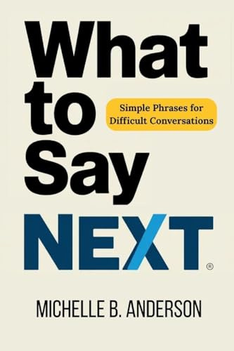 What to Say Next: Simple Phrases for Difficult Conversations