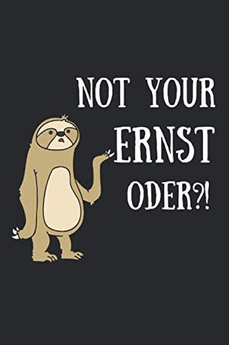 Not your Ernst oder?! - Lustiges Notizbuch A5 (6x9) 100 gepunktete Seiten Hausaufgabenheft: Denglisch Faultier Lustiges Geschenk Fürs Büro oder die Schule / Uni für Schüler und Studenten