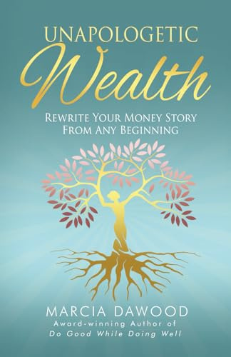 Unapologetic Wealth: Rewrite Your Money Story from Any Beginning (Wealth Reimagined, Band 2)