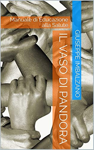 Il Vaso di Pandora: Manuale di Educazione alla Salute (Italian Edition)