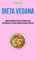 Dieta Vegana: Libro De Cocina De Recetas Veganas Para Desintoxicar Tu Cuerpo (Come Deliciosas Recetas): Saborea deliciosas comidas veganas