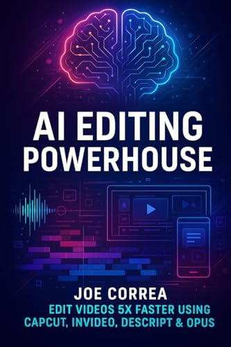 AI Editing Powerhouse: Edit Videos 5X Faster Using AI Tools Like CapCut, InVideo, Descript & Opus Clip (Mastering Video Production for Youtube, Instagram & Tiktok, Band 2)