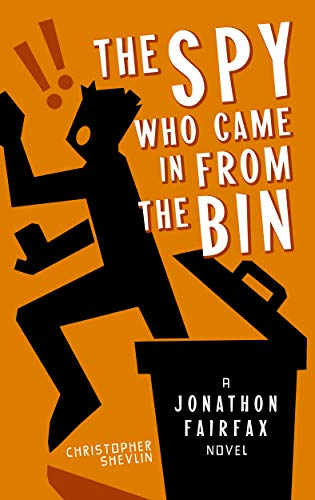 The Spy Who Came in from the Bin: A Jonathon Fairfax Novel