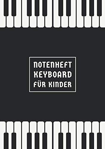 Notenheft Keyboard Für Kinder: DIN A4 | 100 Seiten | Blanko | Noten für Klavier & Keyboard | Notenheft Keyboard Anfänger & Kinder | Noten Lernen Keyboard