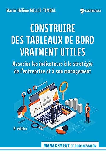 Construire des tableaux de bord vraiment utiles: Associer les indicateurs à la stratégie de l'entreprise et à son management