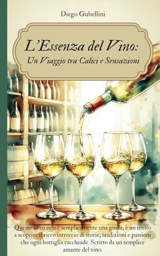 L'Essenza del Vino Un Viaggio tra Calici e Sensazioni: Un invito a scoprire la ricca tapezzeria di storie, tradizioni e passioni che ogni bottiglia racchiude.