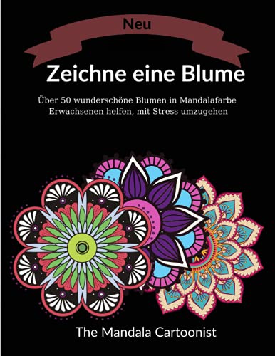Zeichne eine Blume: Tolles Malbuch mit über 50 Gemälden im Mandala-Stil mit erstaunlichen Blumenmustern, die Erwachsenen helfen, Stress abzubauen.