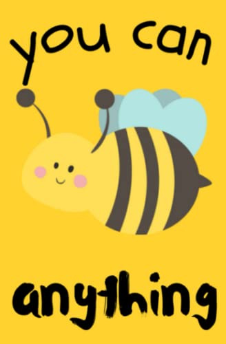 You Can BEE Anything Bee Notebook Journal | 5.25 x 8 Kids Journal Notebook | 100 wide ruled pages | Cute Bee | Classroom Journal Notebook | Bee Birthday Gift, Bee Birthday Gifts
